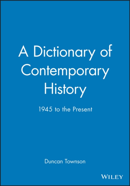 A Dictionary of Contemporary History: 1945 to the Present