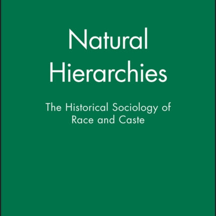 Natural Hierarchies: The Historical Sociology of Race and Caste