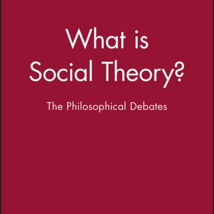 What is Social Theory?: The Philosophical Debates