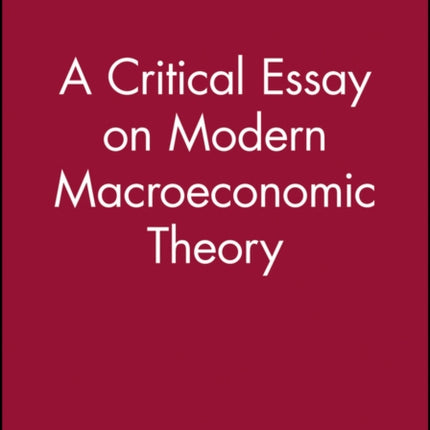 A Critical Essay on Modern Macroeconomic Theory
