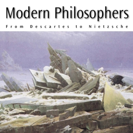 The Blackwell Guide to the Modern Philosophers: From Descartes to Nietzsche