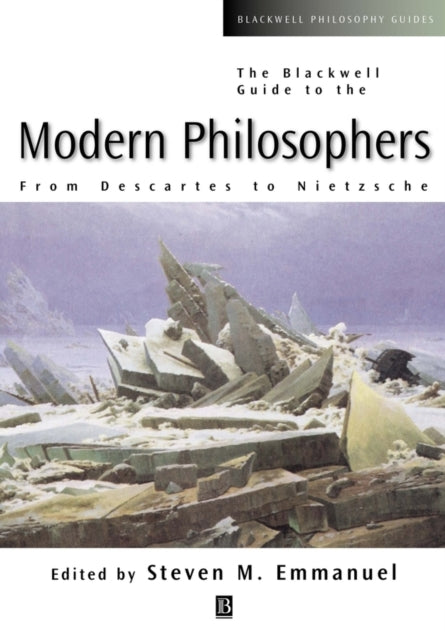 The Blackwell Guide to the Modern Philosophers: From Descartes to Nietzsche