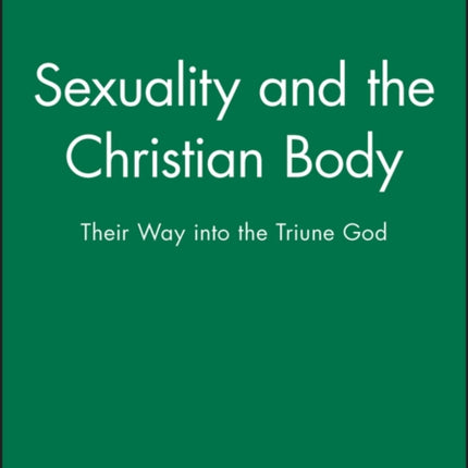 Sexuality and the Christian Body: Their Way into the Triune God