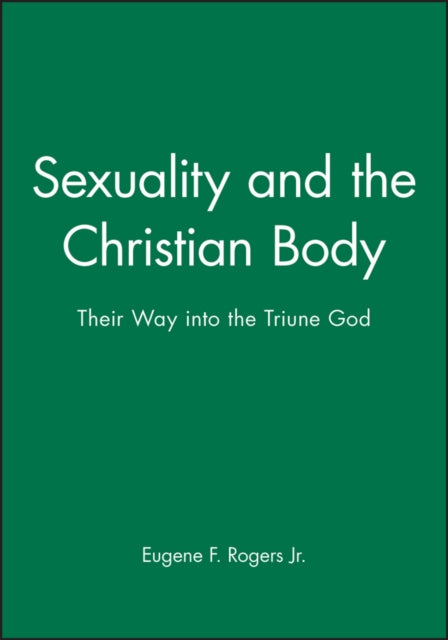 Sexuality and the Christian Body: Their Way into the Triune God