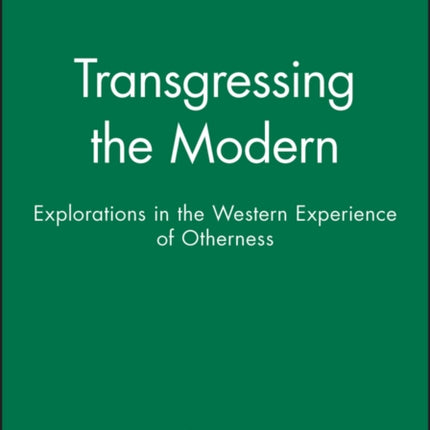 Transgressing the Modern: Explorations in the Western Experience of Otherness