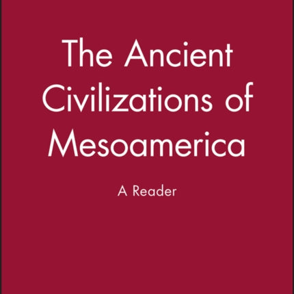 The Ancient Civilizations of Mesoamerica: A Reader