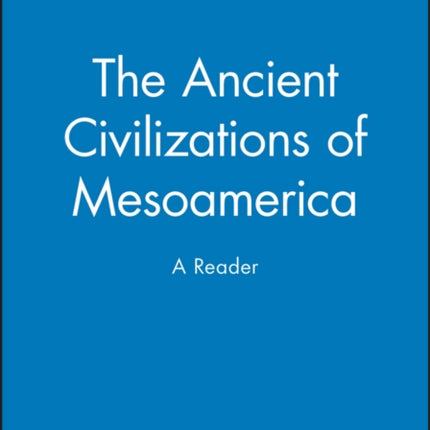 The Ancient Civilizations of Mesoamerica: A Reader