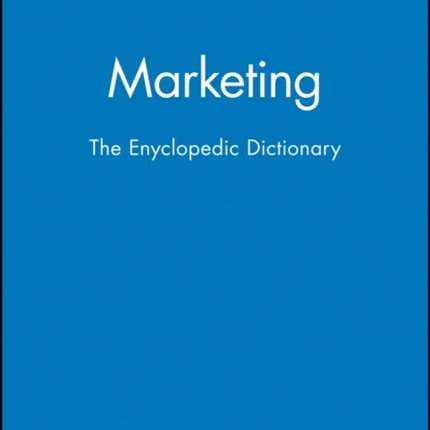 Marketing: The Enyclopedic Dictionary