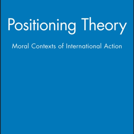 Positioning Theory: Moral Contexts of International Action