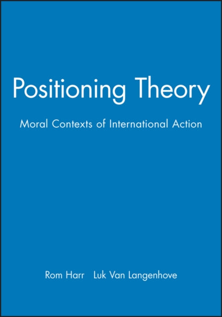 Positioning Theory: Moral Contexts of International Action