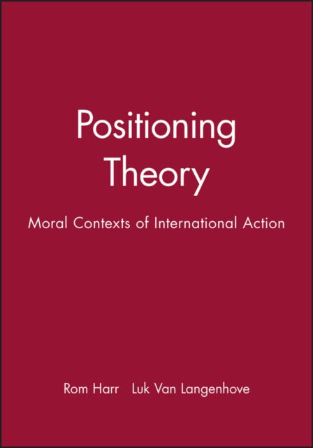 Positioning Theory: Moral Contexts of International Action