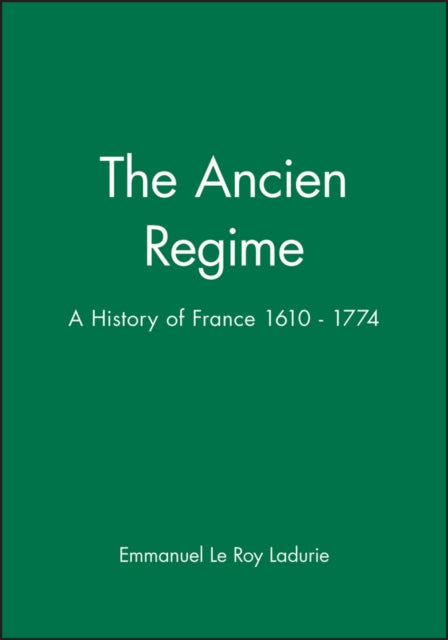 The Ancien Regime: A History of France 1610 - 1774