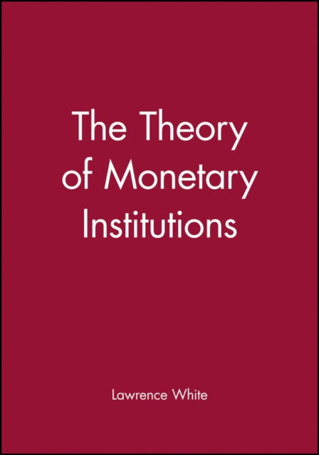 The Theory of Monetary Institutions