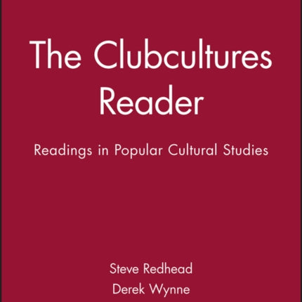 The Clubcultures Reader: Readings in Popular Cultural Studies