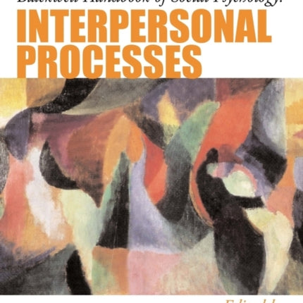 Blackwell Handbook of Social Psychology: Interpersonal Processes