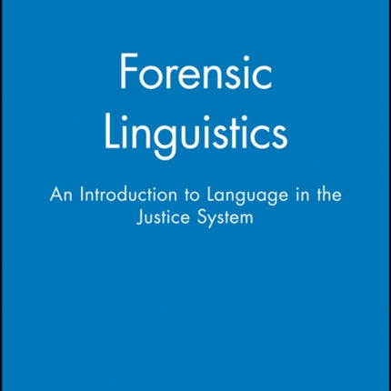 Forensic Linguistics: An Introduction to Language in the Justice System