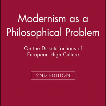 Modernism as a Philosophical Problem: On the Dissatisfactions of European High Culture