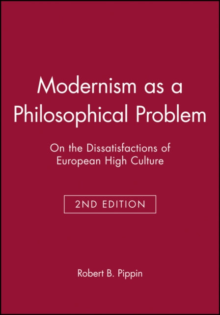 Modernism as a Philosophical Problem: On the Dissatisfactions of European High Culture