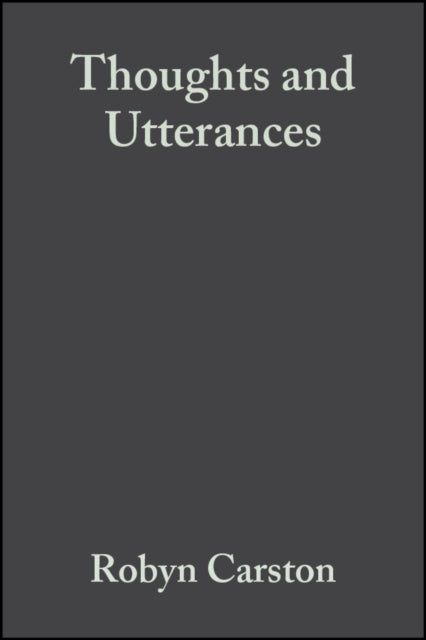 Thoughts and Utterances: The Pragmatics of Explicit Communication