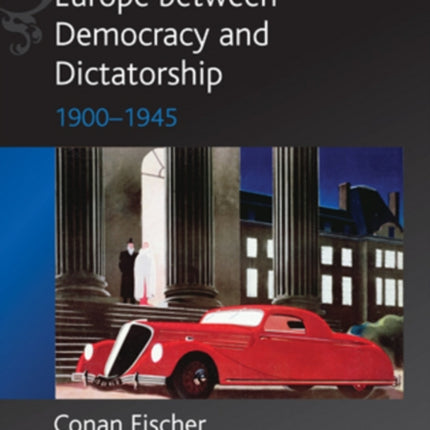 Europe between Democracy and Dictatorship: 1900 - 1945