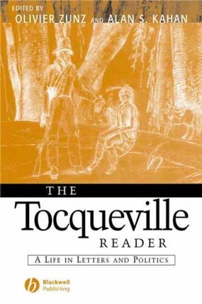 The Tocqueville Reader: A Life in Letters and Politics