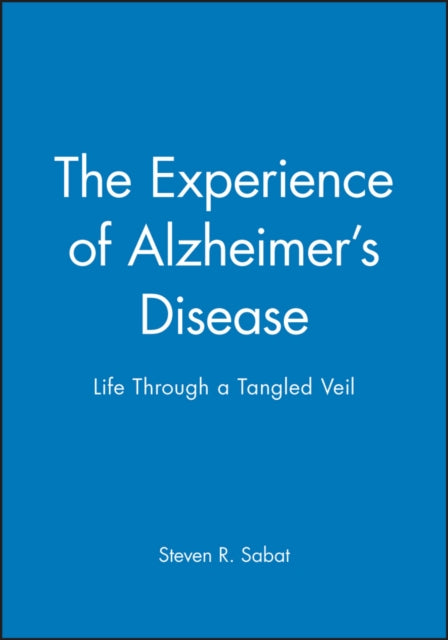 The Experience of Alzheimer's Disease: Life Through a Tangled Veil