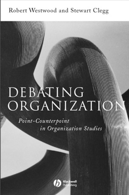 Debating Organization: Point-Counterpoint in Organization Studies