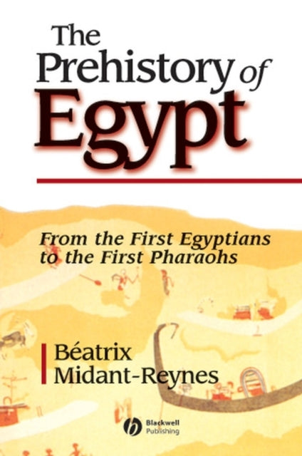 The Prehistory of Egypt From the First Egyptians