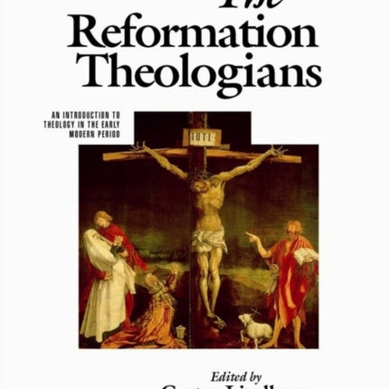 The Reformation Theologians: An Introduction to Theology in the Early Modern Period