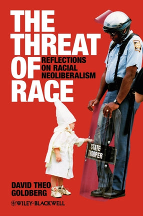 The Threat of Race: Reflections on Racial Neoliberalism