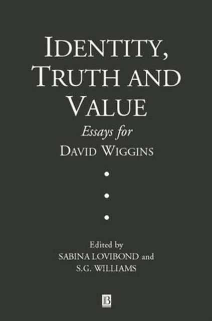 Identity, Truth and Value: Essays in Honor of David Wiggins