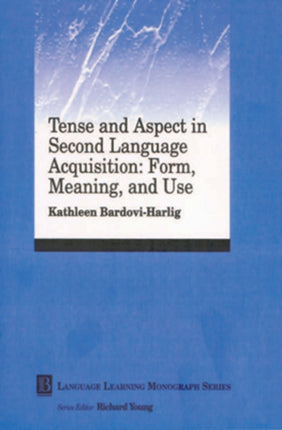 Tense and Aspect in Second Language Acquisition: Form, Meaning, and Use