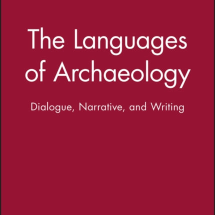 The Languages of Archaeology: Dialogue, Narrative, and Writing