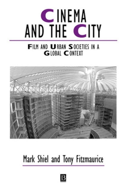 Cinema and the City: Film and Urban Societies in a Global Context