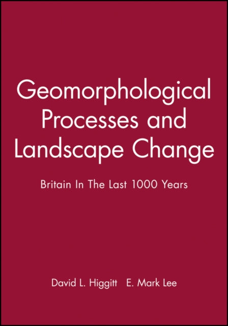 Geomorphological Processes and Landscape Change: Britain In The Last 1000 Years