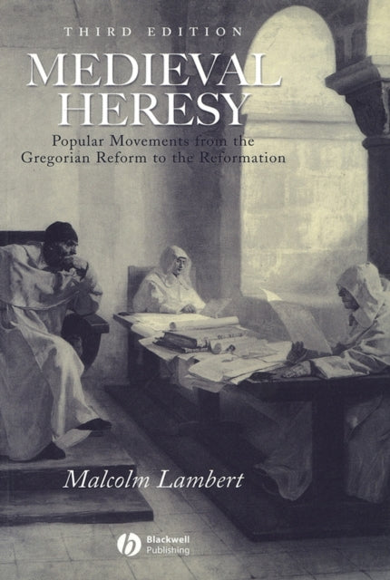 Medieval Heresy: Popular Movements from the Gregorian Reform to the Reformation