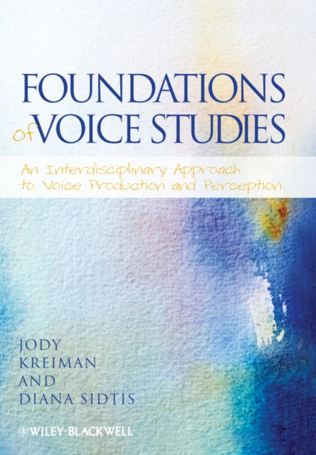 Foundations of Voice Studies: An Interdisciplinary Approach to Voice Production and Perception