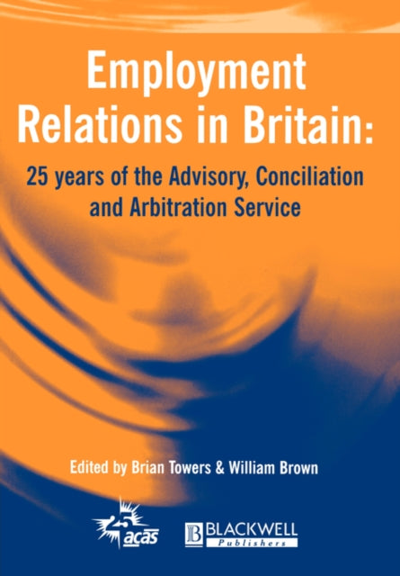 Employment Relations in Britain: 25 years of the Advisory, Conciliation and Arbitration Service