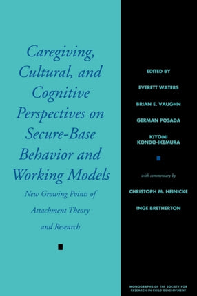 Caregiving, Cultural, and Cognitive Perspectives on Secure-Base Behavior and Working Models: New Growing Points of Attachment Theory and Research