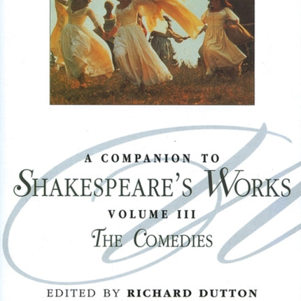 A Companion to Shakespeare's Works, Volume III: The Comedies