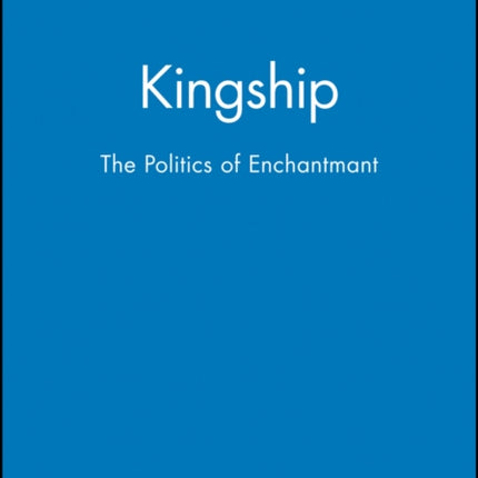 Kingship: The Politics of Enchantmant