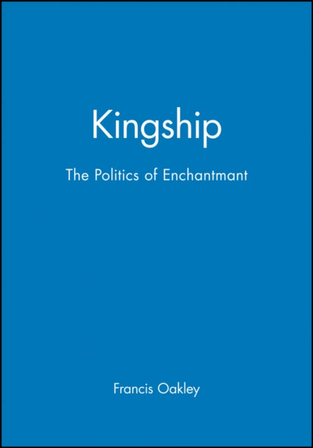 Kingship: The Politics of Enchantmant