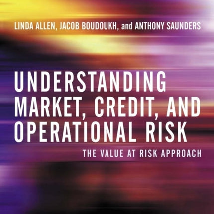 Understanding Market, Credit, and Operational Risk: The Value at Risk Approach