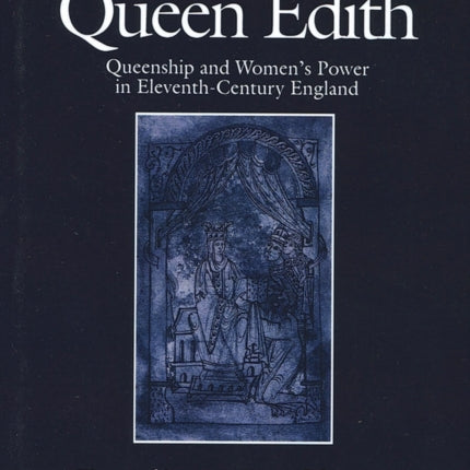 Queen Emma and Queen Edith: Queenship and Women's Power in Eleventh-Century England