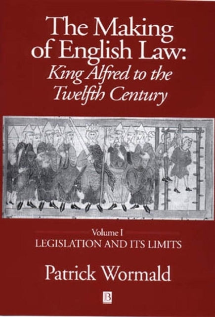 The Making of English Law: King Alfred to the Twelfth Century, Legislation and its Limits