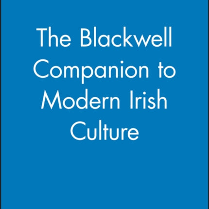 The Blackwell Companion to Modern Irish Culture