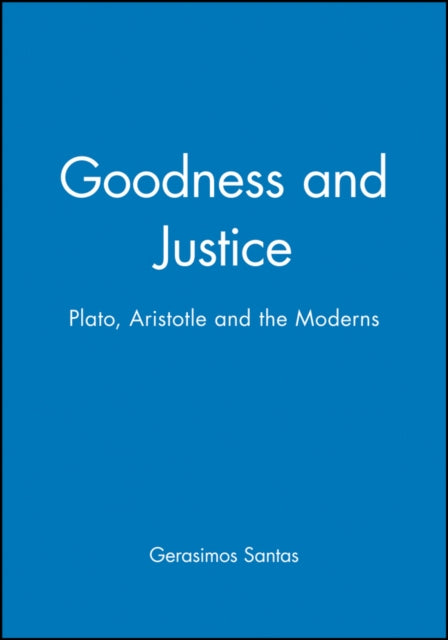 Goodness and Justice: Plato, Aristotle and the Moderns