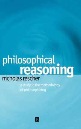 Philosophical Reasoning: A Study in the Methodology of Philosophizing