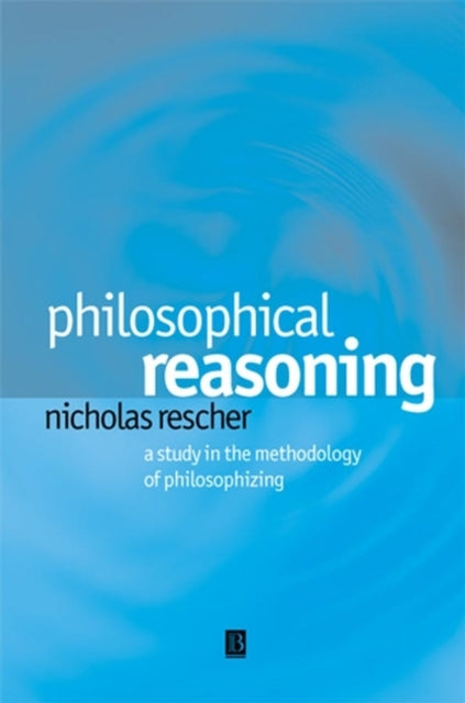 Philosophical Reasoning: A Study in the Methodology of Philosophizing