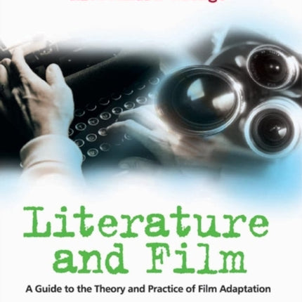 Literature and Film: A Guide to the Theory and Practice of Film Adaptation